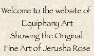 Welcome to the website of Equiphany Art Showing the Original Fine Art of Jerusha Rose